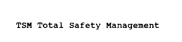 TSM TOTAL SAFETY MANAGEMENT