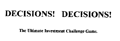 DECISIONS! DECISIONS! THE ULTIMATE INVESTMENT CHALLENGE GAME.