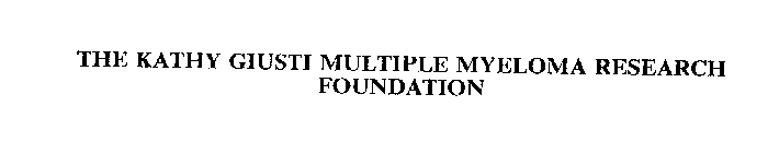 THE KATHY GIUSTI MULTIPLE MYELOMA RESEARCH FOUNDATION