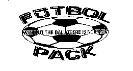 FUTBOL PACK WITHOUT THE BALL THERE IS NO GAME