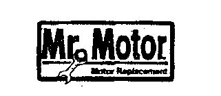 MR. MOTOR MOTOR REPLACEMENT