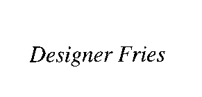 DESIGNER FRIES