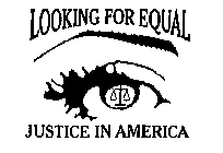 LOOKING FOR EQUAL JUSTICE IN AMERICA