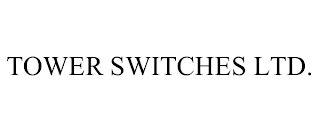 TOWER SWITCHES LTD.