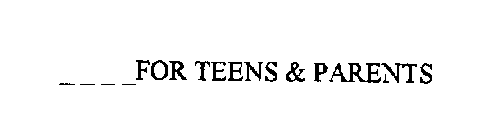 FOR TEENS & PARENTS