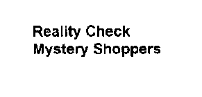 REALITY CHECK MYSTERY SHOPPERS