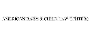 AMERICAN BABY & CHILD LAW CENTERS