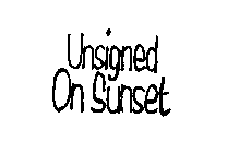 UNSIGNED ON SUNSET