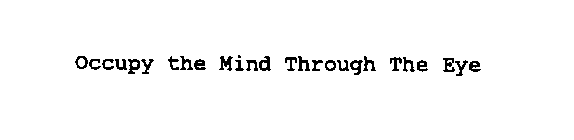 OCCUPY THE MIND THROUGH THE EYE