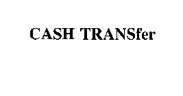 CASH TRANSFER