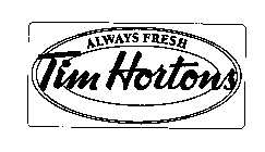 TIM HORTONS ALWAYS FRESH