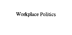 WORKPLACE POLITICS
