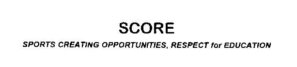 SCORE SPORTS CREATING OPPORTUNITIES, RESPECT FOR EDUCATION