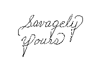 SAVAGELY YOURS
