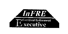 INFRE CERTIFIED RETIREMENT EXECUTIVE