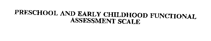PRESCHOOL AND EARLY CHILDHOOD FUNCTIONAL ASSESSMENT SCALE