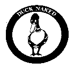 DUCK NAKED