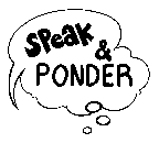 SPEAK & PONDER