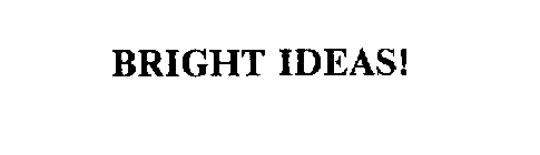 BRIGHT IDEAS!