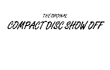 THE ORIGINAL COMPACT DISC SHOW OFF