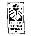 FIELD TO FLORIST DIRECT