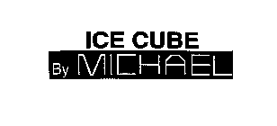 ICE CUBE BY MICHAEL