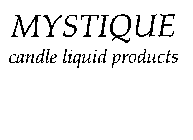 MYSTIQUE CANDLE LIQUID PRODUCTS