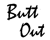 BUTT OUT