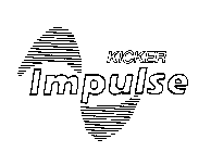 KICKER IMPULSE