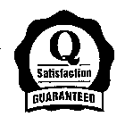Q SATISFACTION GUARANTEED