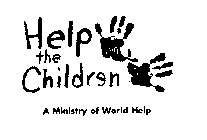 HELP THE CHILDREN A MINISTRY OF WORLD HELP