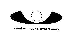 AWAKE BEYOND AWARENESS