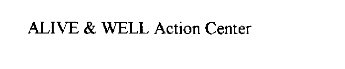 ALIVE & WELL ACTION CENTER
