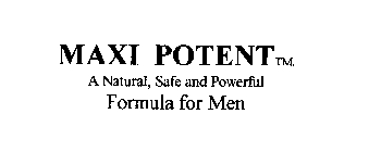 MAXI POTENT A NATURAL, SAFE AND POWERFUL FORMULA FOR MEN SUPPORTIVE FOOD SUPPLEMENT