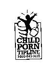 CHILD PORN TIPLINE 1-800-843-5678