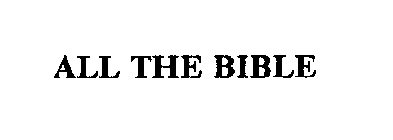 ALL THE BIBLE
