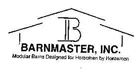B BARNMASTER, INC. MODULAR BARNS DESIGNED FOR HORSEMEN BY HORSEMEN