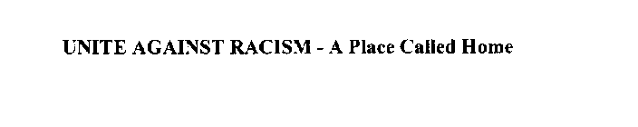 UNITE AGAINST RACISM  - A  PLACE CALLED HOME