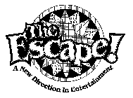 THE ESCAPE! A NEW DIRECTION IN ENTERTAINMENT