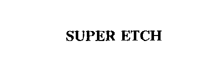 SUPER ETCH