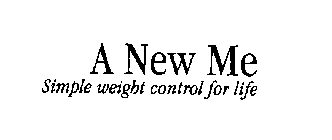 A NEW ME SIMPLE WEIGHT CONTROL FOR LIFE