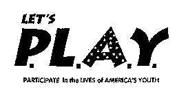 LET'S P.L.A.Y. PARTICIPATE IN THE LIVES OF AMERICA'S YOUTH