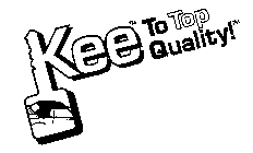 KEE TO TOP QUALITY TM