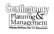 CONTINGENCY PLANNING & MANAGEMENT HELPING BUSINESS SEE THE UNFORESEEN