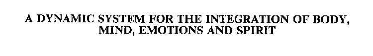 A DYNAMIC SYSTEM FOR THE INTEGRATION OF BODY, MIND, EMOTIONS AND SPIRIT