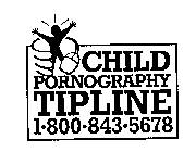 CHILD PORNOGRAPHY TIPLINE 1-800-843-5678