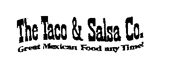 THE TACO & SALSA CO. GREAT MEXICAN FOODANY TIME!