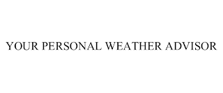 YOUR PERSONAL WEATHER ADVISOR