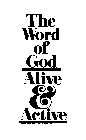 THE WORD OF GOD ALIVE & ACTIVE