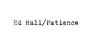 ED HALL/PATIENCE